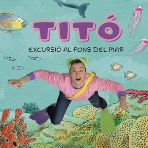 TITO. EXCURSIO AL FONS DE MAR